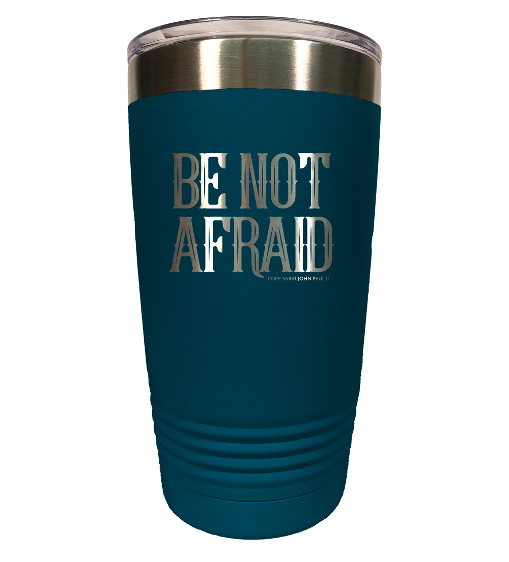 “Be Not Afraid“ Tumbler