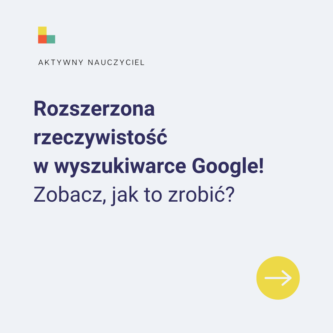 Rozszerzona rzeczywistość Google - aktywnynauczyciel.pl