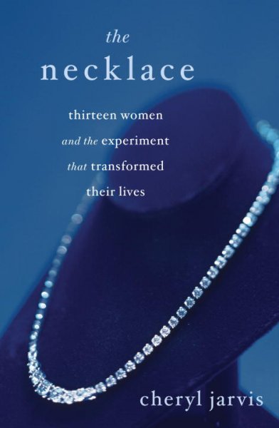 The Necklace: Thirteen Women and the Experiment That Transformed Their Lives by the women of jewelia and Cheryl Jarvis