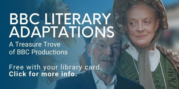 BBC Literary Adaptations, A Treasure Trove of BBC Productions. Free with your library card. Click for more info.