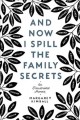 And now I spill the family secrets by Margaret Kimball