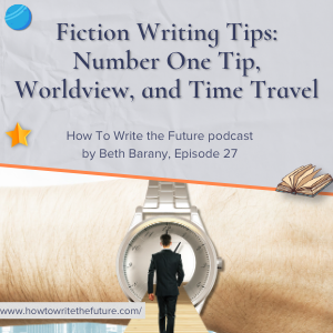 Fiction Writing Tips: Number One Tip, Worldview and Time Travel