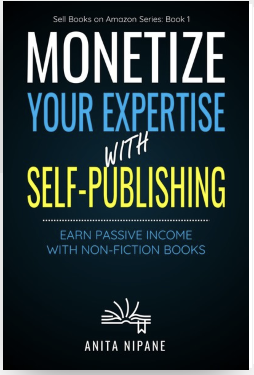 Monetize Your Expertise with Self-Publishing by Anita Nipane