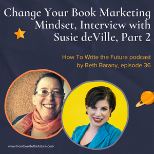 Change Your Book Marketing Mindset, Interview with Susie deVille, Part 2