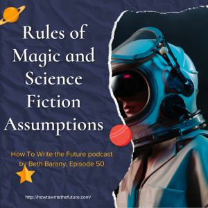 How To Write The Future with Beth Barany - Ep. 50: Rules of Magic and Science Fiction Assumptions