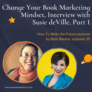 Change Your Book Marketing Mindset, Interview with Susie deVille, Part 1