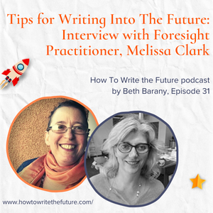 Tips for Writing Into The Future: Interview with Foresight Practitioner, Melissa Clark
