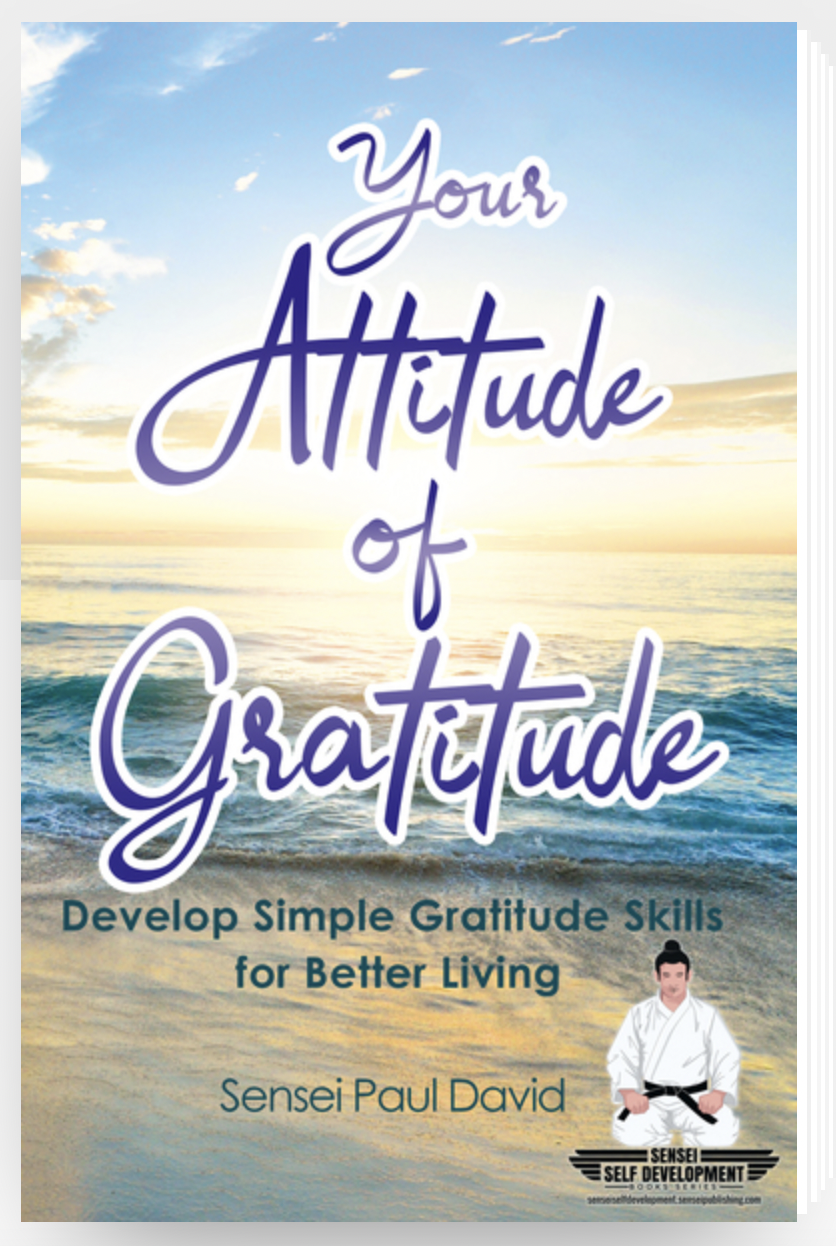 Get your FREE copy of Sensei Self Development Series: Your Attitude of Gratitude