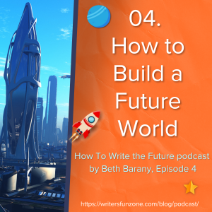 How To Write The Future with Beth Barany - Ep. 24: 3 Common Problems in World Building for Novelists