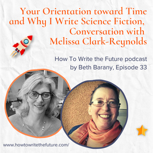 Your Orientation toward Time and Why I Write Science Fiction,   Conversation with Melissa Clark-Reynolds