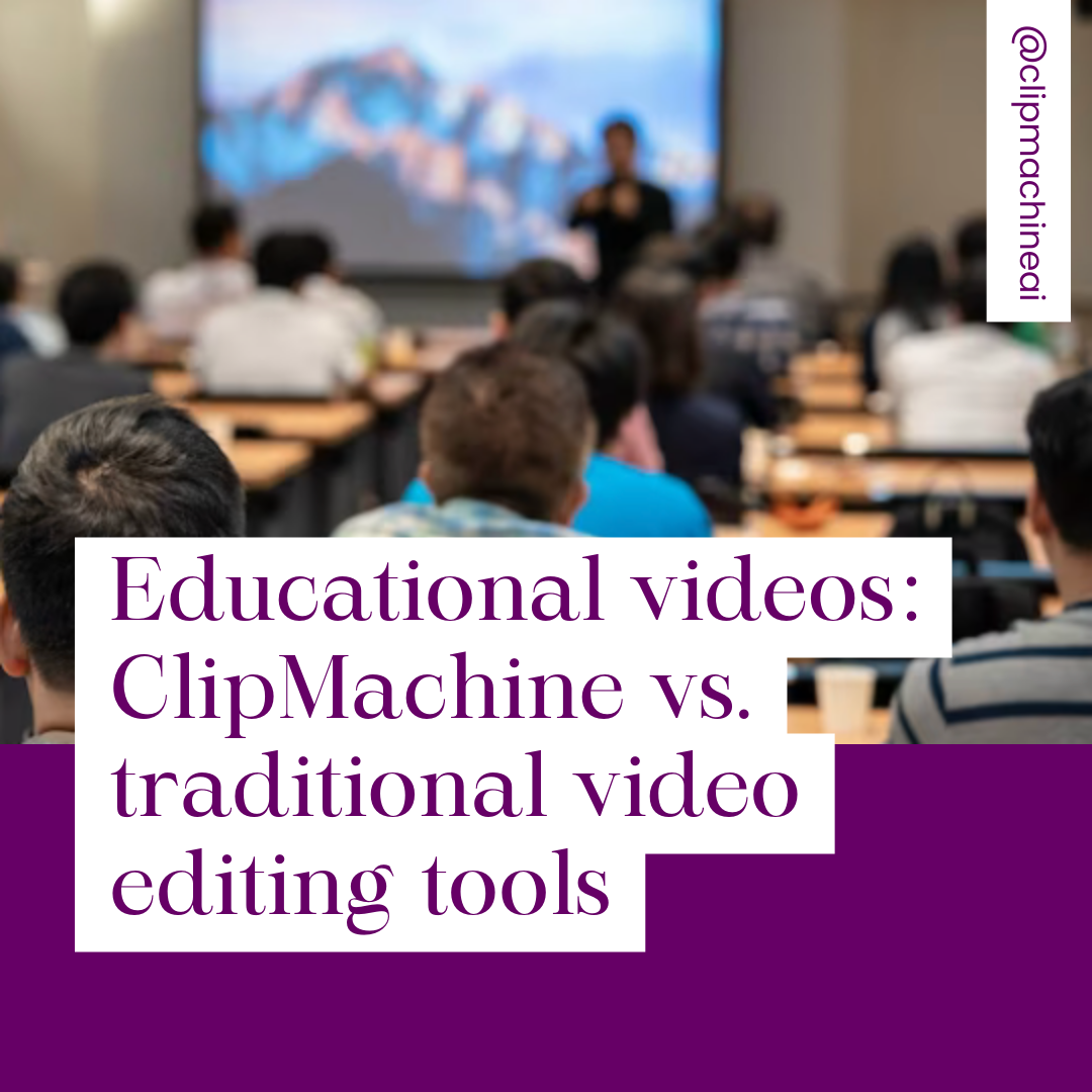 Educational videos: ClipMachine vs. traditional video editing tools